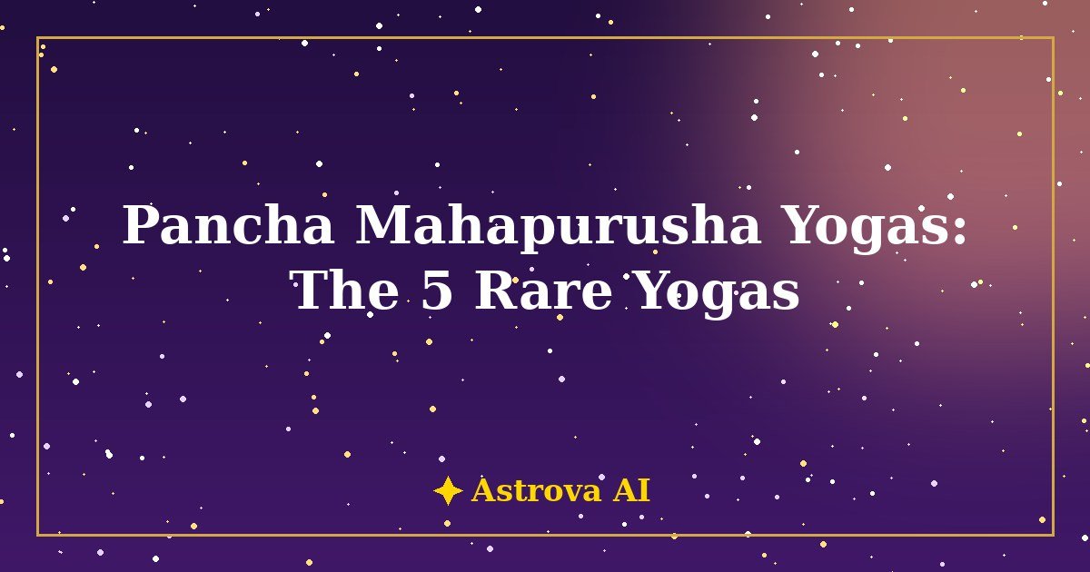 What Are Pancha Mahapurusha Yogas — The 5 Rare Combinations That Shape Destiny