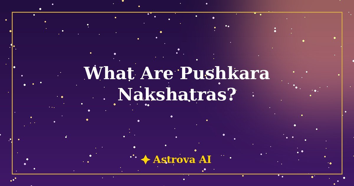 What Are Pushkara Nakshatras — The Most Auspicious Birth Stars for Success and Prosperity